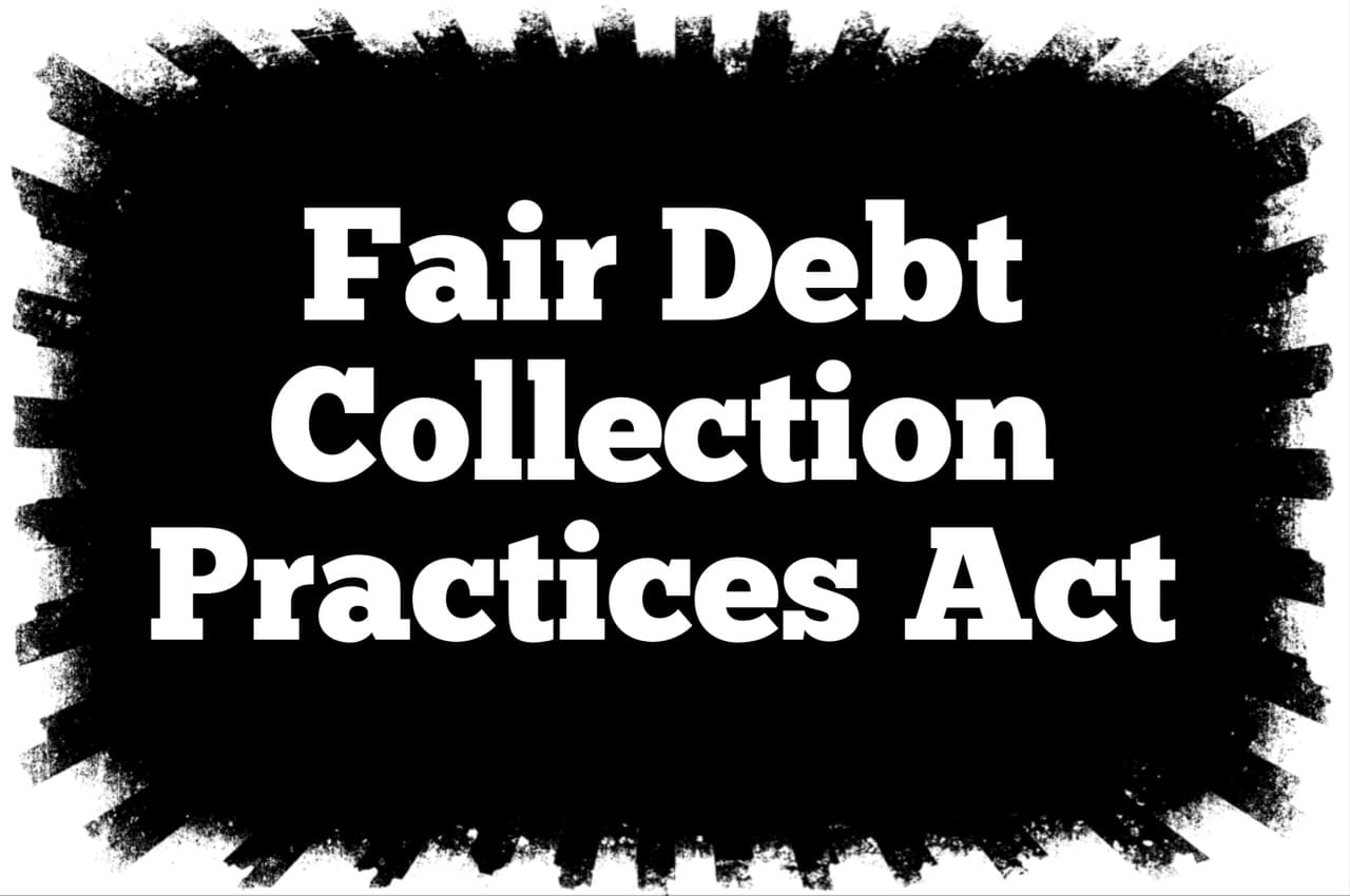 You Need to Know Your Rights: The Fair Debt Collection Practices Act