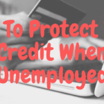 How To Protect Your Credit When Unemployed