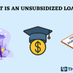 What is an unsubsidized loan