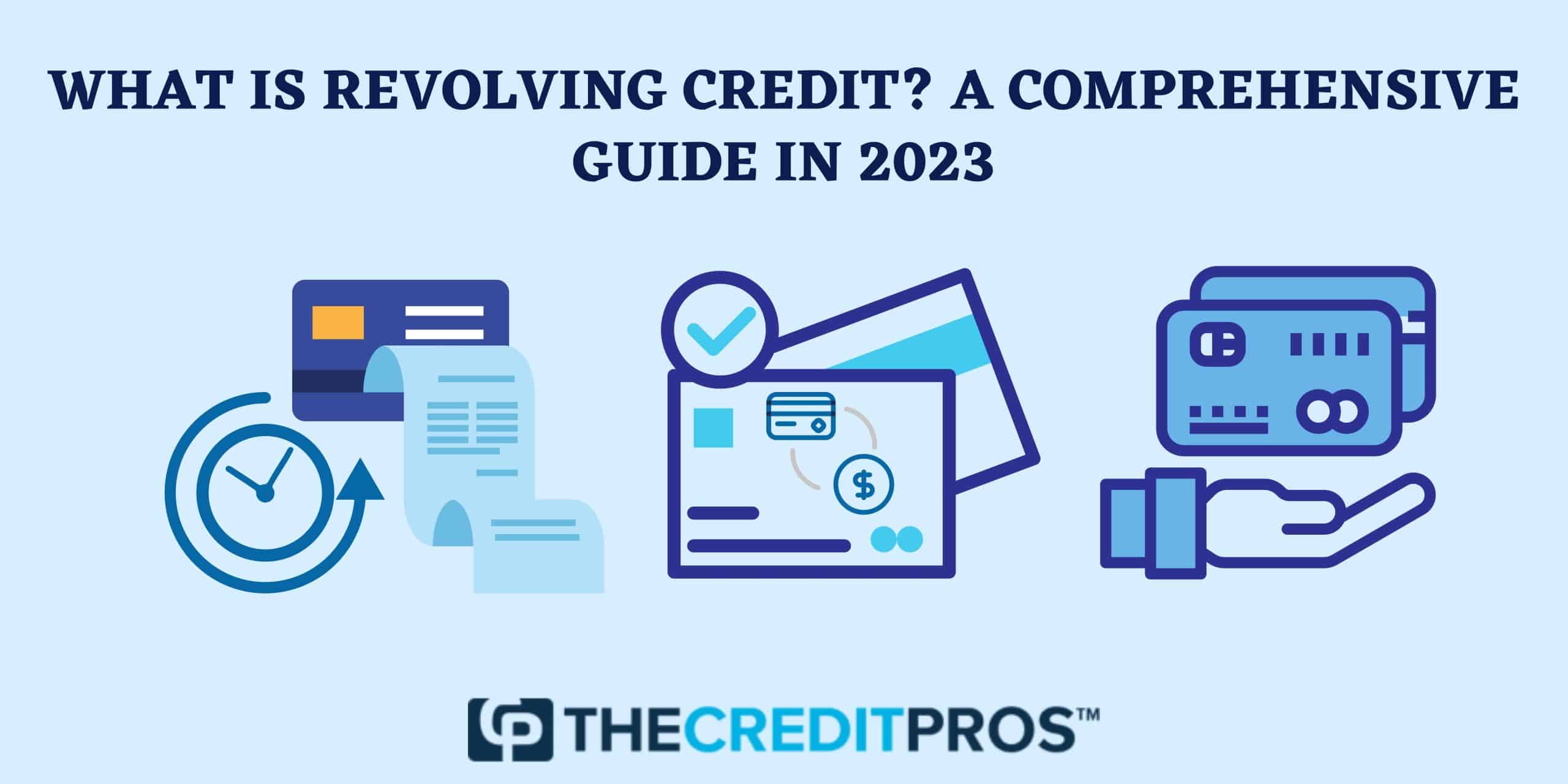 What Is Revolving Credit? A Comprehensive Guide In 2023