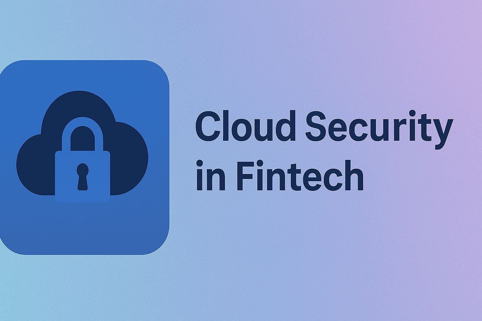Cloud Security in Fintech: Protecting Data in a Borderless World