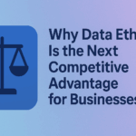 Why Data Ethics Is the Next Competitive Advantage for Businesses 1 Data Ethics