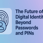The Future of Digital Identity: Beyond Passwords and PINs 1 Future of Digital Identity