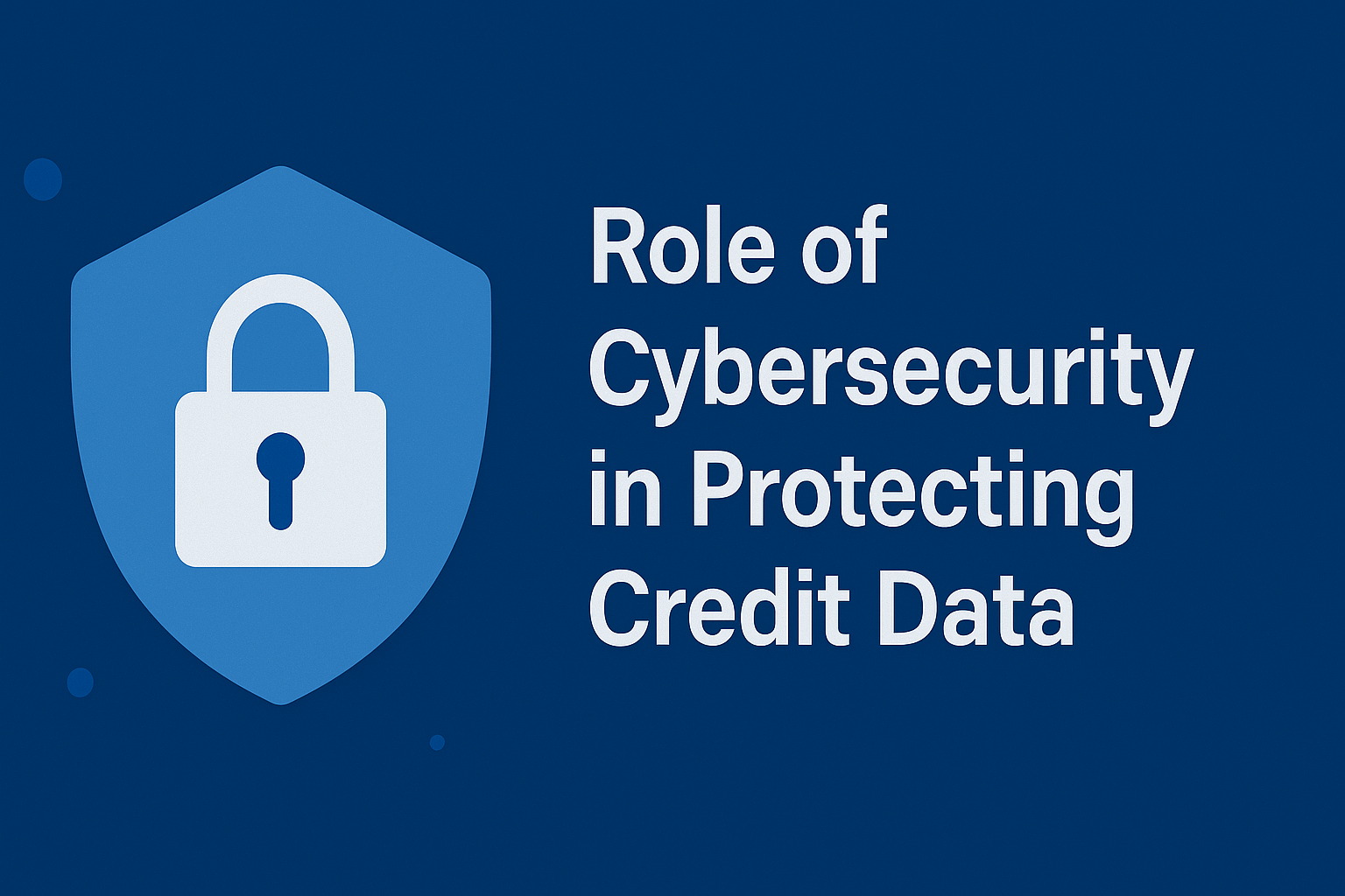 The Role of Cybersecurity in Protecting Credit Data 1 cybersecurity in protecting credit data