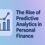 The Rise of Predictive Analytics in Personal Finance 1 the rise of predictive analytics