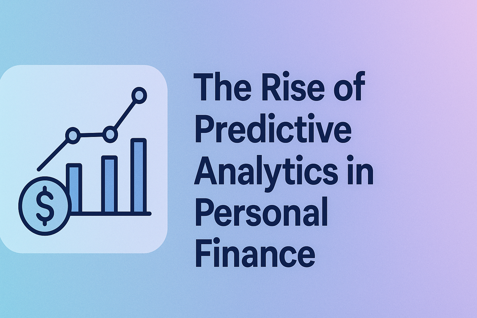 The Rise of Predictive Analytics in Personal Finance 2 The Rise of Predictive Analytics in Personal Finance