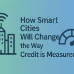 How Smart Cities Will Change the Way Credit Is Measured 1 Smart cities and credit