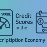 Credit Scores in the Subscription Economy: How Recurring Payments Build (or Break) Trust 1 Subscription payments and credit