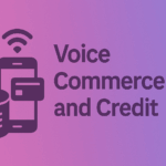 How Voice Commerce (Alexa, Siri, Google Assistant) Impacts Credit Decisions 1 voice commerce and credit